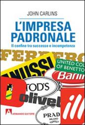 L'impresa padronale. Il confine tra successo e incompetenza