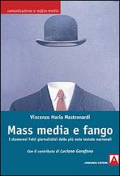 Mass media e fango. I clamorosi falsi giornalistici delle più note testate nazionali: Comunicazione e m@ssmedia