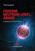 Fusione, neutroni lenti... amore. In memoria di Enrico Persico: Scaffale aperto