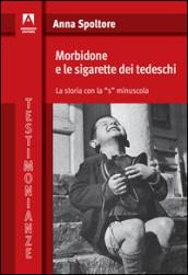 Morbidone e le sigarette dei tedeschi. La storia con la «s» minuscola