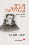 Vita di Tommaso Campanella. Eretico, rivoluzionario, utopista