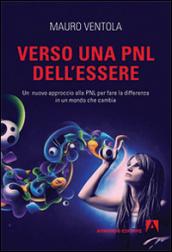 Verso una PNL dell'essere. Un nuovo approccio alla PNL per fare la differenza in un mondo che cambia