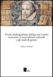 Il testo shakespeariano dialoga con i nuovi storicismi, il materialismo culturale e gli studi di genere