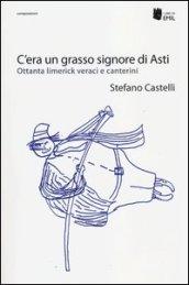 C'era un grasso signore di Asti. Ottanta limerick veraci e canterini