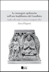 Le immagini epifaniche nell'arte buddhistica del Gandhfira. Studio sulle triadi e su alcune iconografie affini