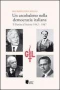 Un arcobaleno nella democrazia italiana. Il Partito d'Azione 1942-1947