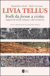 Livia Tellus. Forlì da forum a civitas. Aspetti di storia urbana e del territorio