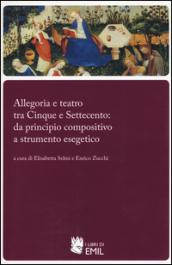 Allegoria e teatro tra Cinque e Settecento: da principio compositivo a strumento esegetico