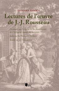 Lectures de l'oeuvre de J.-J. Rousseau. Discours sur l'origine et les fondements de l'inégalité parmi les hommes; Julie ou La Nouvelle Héloïse; Émile ou de l'éducation