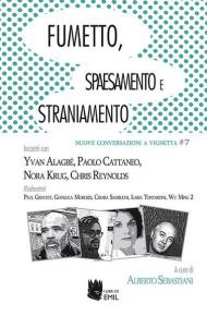 Fumetto, spaesamento e straniamento. Incontri con Yvan Alagbé, Paolo Cattaneo, Nora Krug, Chris Reynolds Moderatori Paul Gravett, Gianluca Morozzi, Chiara Sambuchi, Ilaria Tontardini, Wu Ming 2