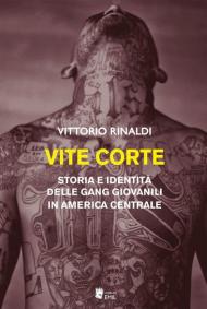 Vite corte. Storia e identità delle gang giovanili in America centrale