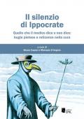 Il silenzio di Ippocrate. Quello che il medico dice e non dice: bugie pietose e reticenze nella cura