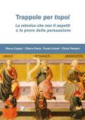 Trappole per topoi. La retorica che non ti aspetti e le prove della persuasione