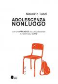 Adolescenza non luogo. Con un'appendice sull'adolescenza al tempo del COVID
