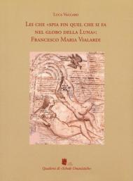 Lei che «spia fin quel che si fa nel globo della Luna»: Francesco Maria Vialardi