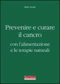 Prevenire e curare il cancro con l'alimentazione e le terapie naturali