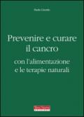 Prevenire e curare il cancro con l'alimentazione e le terapie naturali