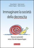 Immaginare la società della decrescita. Percorsi sostenibili verso l'età del doposviluppo