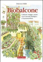 Biobalcone. Coltivare ortaggi e aromi con il metodo biologico e la permacultura