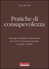 Pratiche di consapevolezza. Antologia essenziale di meditazioni per vivere il momento presente con gioia e felicità