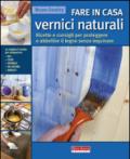 Fare in casa vernici naturali. Ricette e consigli per proteggere e abbellire il legno senza inquinare