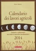 Calendario dei lavori agricoli 2014. Lunario e planetario secondo il metodo biodinamico