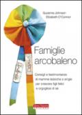 Famiglie arcobaleno. Consigli e testimonianze di mamme lesbiche e single per crescere figli felici e orgogliosi di sé