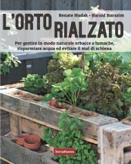 L'orto rialzato. Per gestire in modo naturale erbacce e lumache, risparmiare acqua ed evitare il mal di schiena