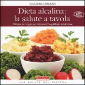 Dieta alcalina: la salute a tavola. 100 ricette vegan per ritrovare l'equilibrio acido-base