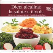 Dieta alcalina: la salute a tavola. 100 ricette vegan per ritrovare l'equilibrio acido-base