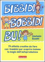 Bibbidi Bobbidi Bu! : 79 attività per piccoli maghi del fai da te
