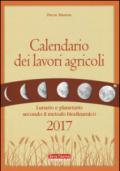 Calendario dei lavori agricoli 2017. Lunario e planetario secondo il metodo biodinamico