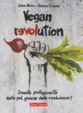 Vegan revolution. Diventa protagonista della più gioiosa delle rivoluzioni!