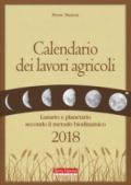 Calendario dei lavori agricoli 2018. Lunario e planetario secondo il metodo biodinamico