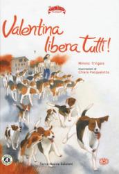 Valentina libera tutti. Ediz. a colori