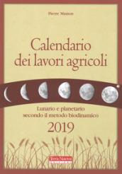 Calendario dei lavori agricoli 2019. Lunario e planetario secondo il metodo biodinamico