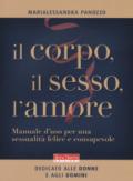 Il corpo, il sesso, l'amore. Manuale d'uso per una sessualità felice e consapevole