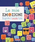 Le mie emozioni. Scoprirle e amarle tutte. Ediz. a colori