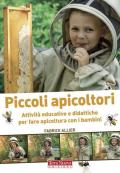 Piccoli apicoltori. Attività educative e didattiche per fare apicoltura con i bambini. Ediz. illustrata