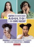 Aiuto! Sto diventando adulto! Una guida per vivere nel mondo dei vecchi