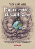 L' unico mondo che abbiamo. Impegno per l'ambiente e crescita interiore: un percorso di consapevolezza per prendersi cura del pianeta