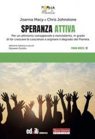 Speranza attiva. Per un attivismo consapevole e nonviolento, in grado di far crescere la coscienza e arginare il degrado del pianeta