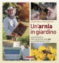 Un' arnia in giardino. Guida pratica per un'apicoltura bio alla portata di tutti