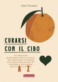 Curarsi con il cibo. Prevenire e curare i disturbi più comuni con l'alimentazione