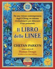 Il libro delle linee. Da una visione contemporanea dell'I Ching, un sistema rivoluzionario per sbloccare il tuo potenziale