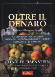 Oltre il denaro. Per una nuova idea di società basata sull'economia circolare, il dono, l'ecologia e i beni comuni