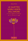 Le quattro nobili verità dell'amore. L'antica saggezza buddhista per le relazioni di oggi