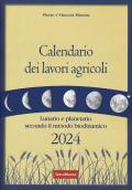 Calendario dei lavori agricoli 2024. Lunario e planetario secondo il metodo biodinamico