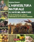 L'agricoltura naturale e l'arte del non fare. La via di Fukuoka per coltivare l'abbondanza con il minimo intervento