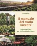 Il manuale del suolo vivente. La guida No-till per coltivare senza arare